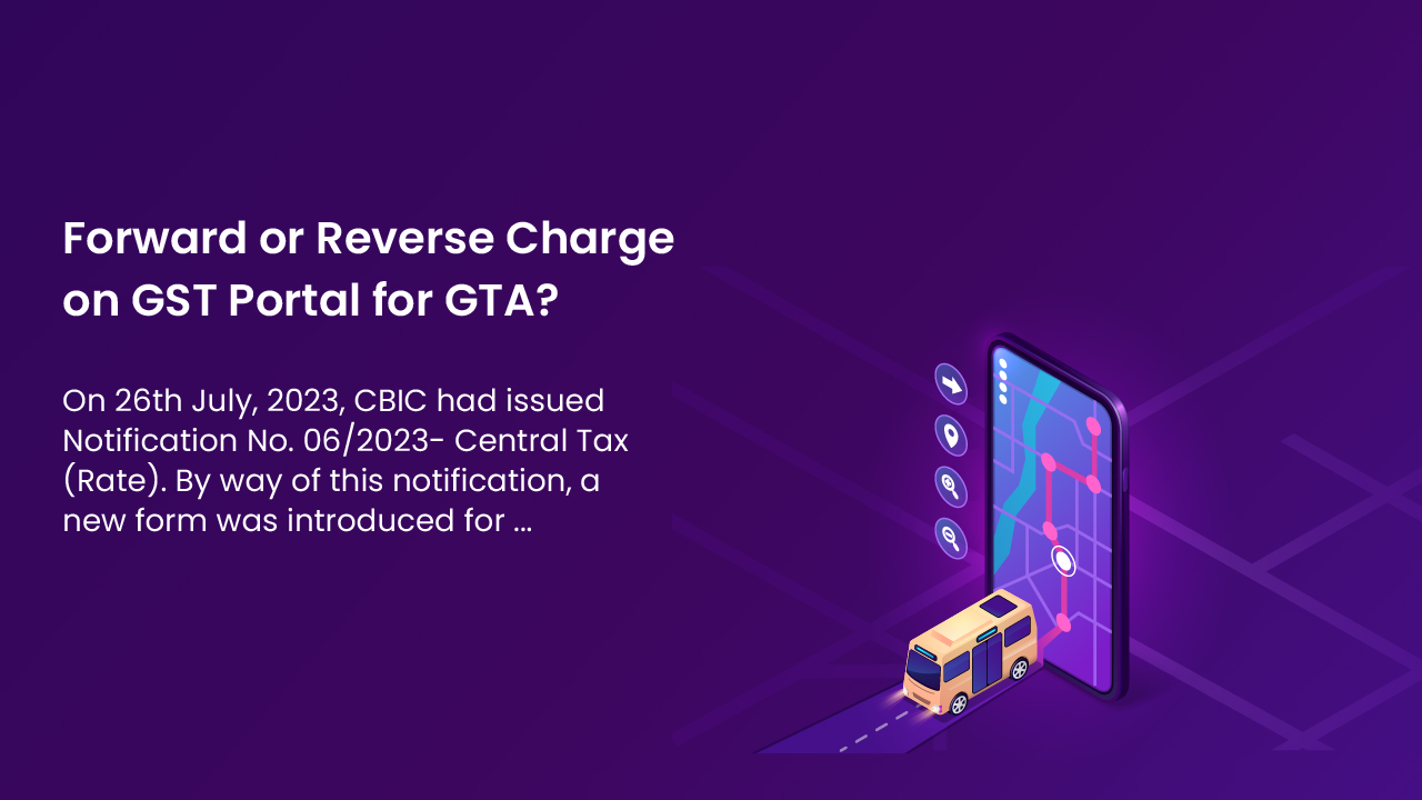 Forward or Reverse Charge on GST Portal for GTA?