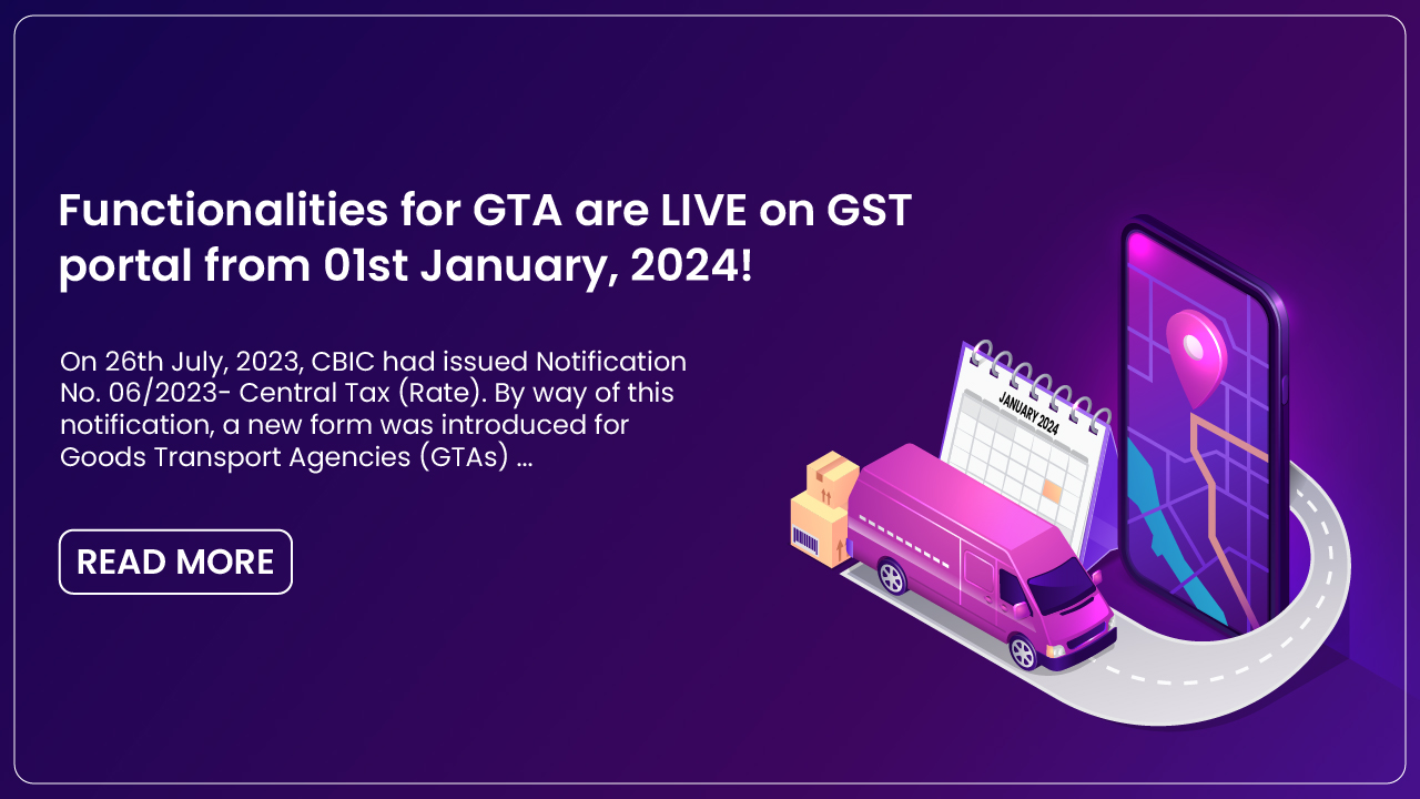 Functionalities for GTA are LIVE on GST portal from 01st January, 2024