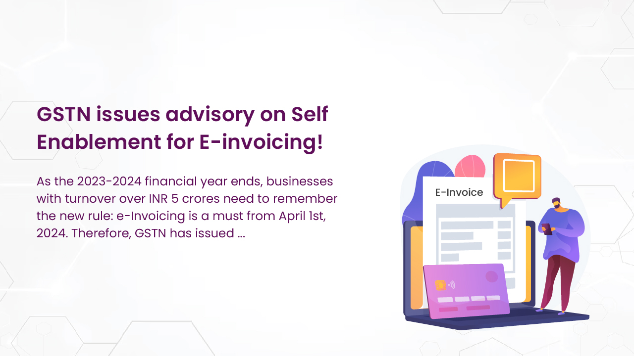 GSTN issues advisory on Self Enablement for E-invoicing!