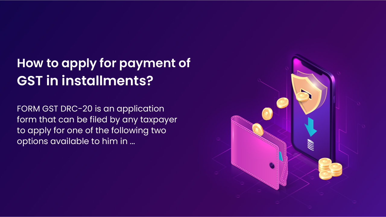 How to apply for payment of GST in installments ?