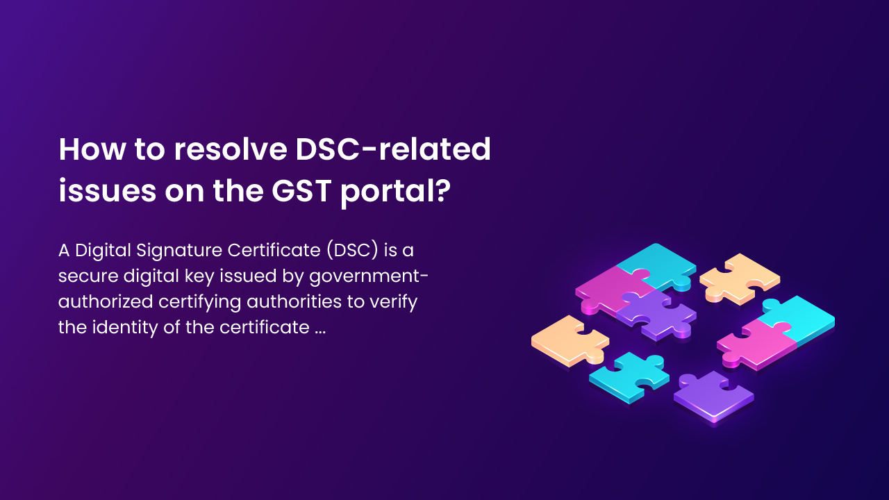How to resolve DSC-related issues on the GST portal?