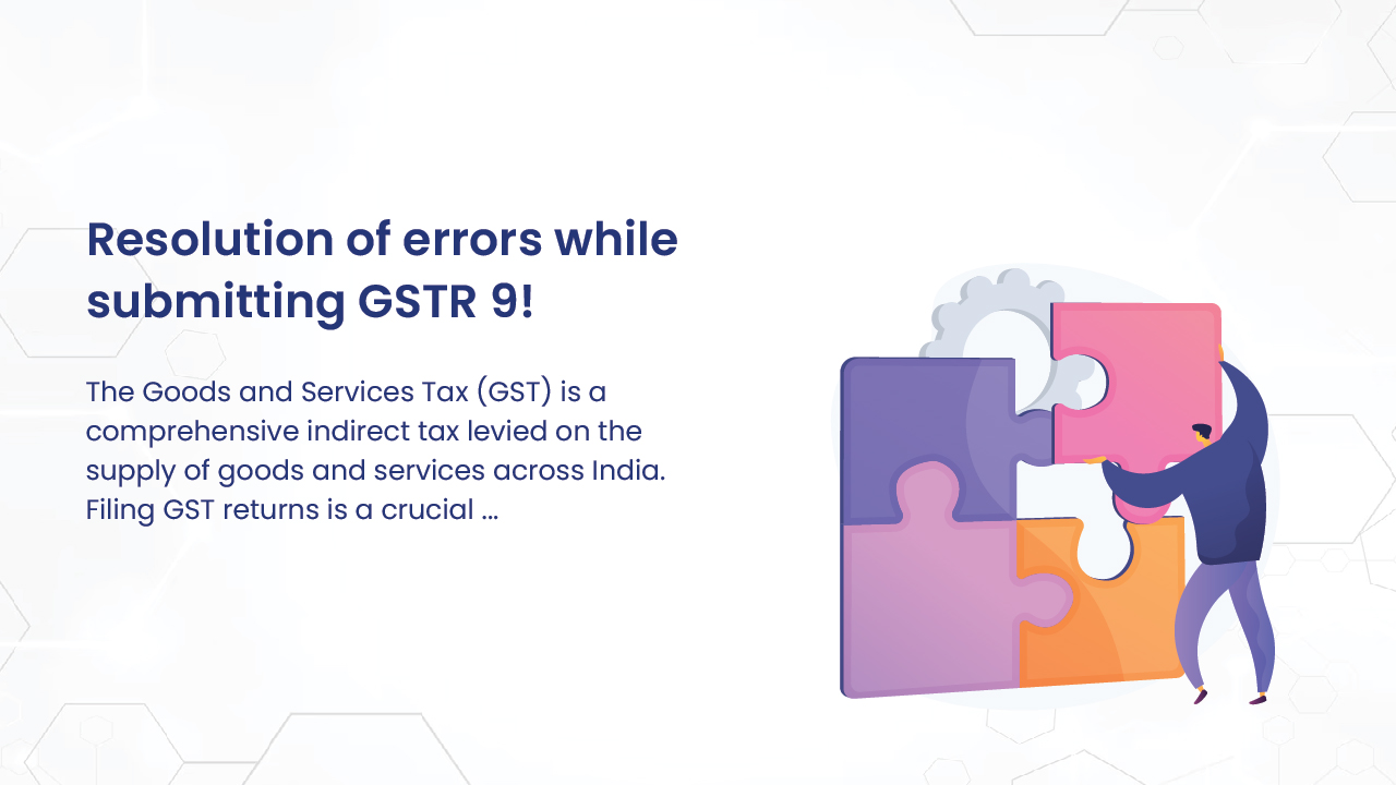 Resolution of errors while submitting GSTR 9!