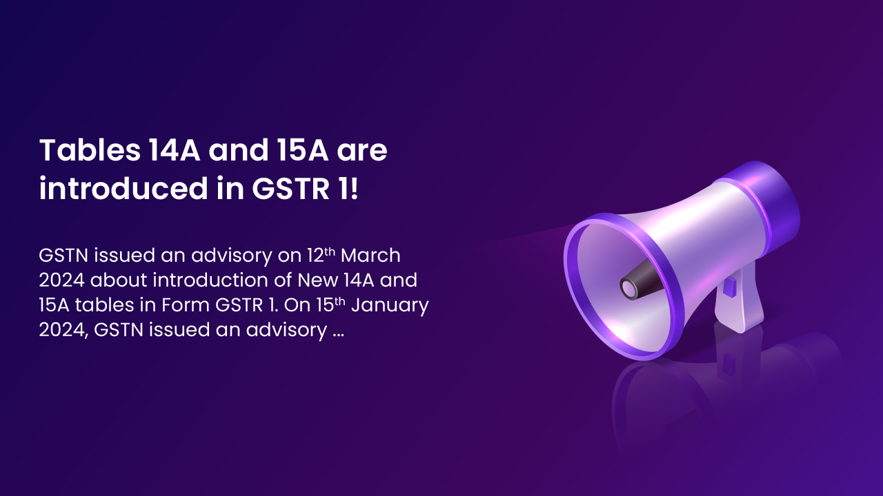 Table 14A and 15A are introduced in GSTR 1!
